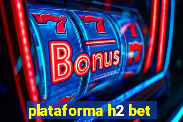 plataforma h2 bet